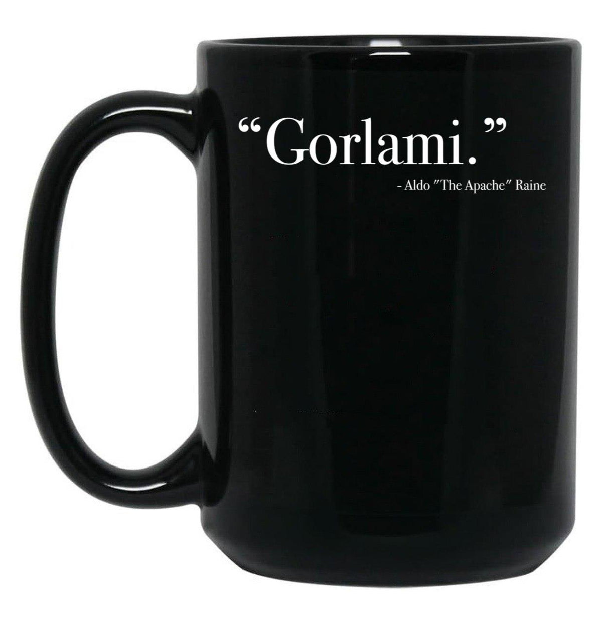 Aldo Raine Gorlami. Quote from Inglourious Basterds Black Coffee Mug, Gift Coffee Mug - Black