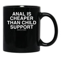 Anal is Cheaper Than Child Support Assholes Live Forever Black Coffee Mug, Gift Coffee Mug - Black