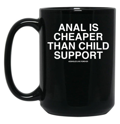 Anal is Cheaper Than Child Support Assholes Live Forever Black Coffee Mug, Gift Coffee Mug - Black