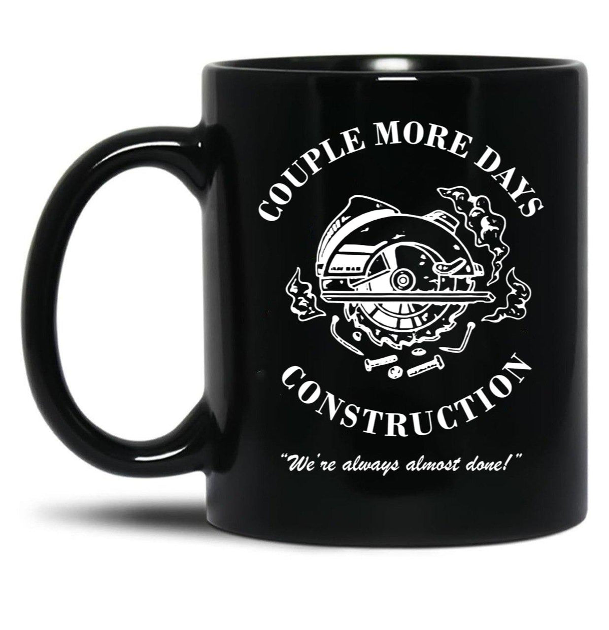 Couple More Days Construction We're Always Almost Done Funny Black Coffee Mug, Gift Coffee Mug