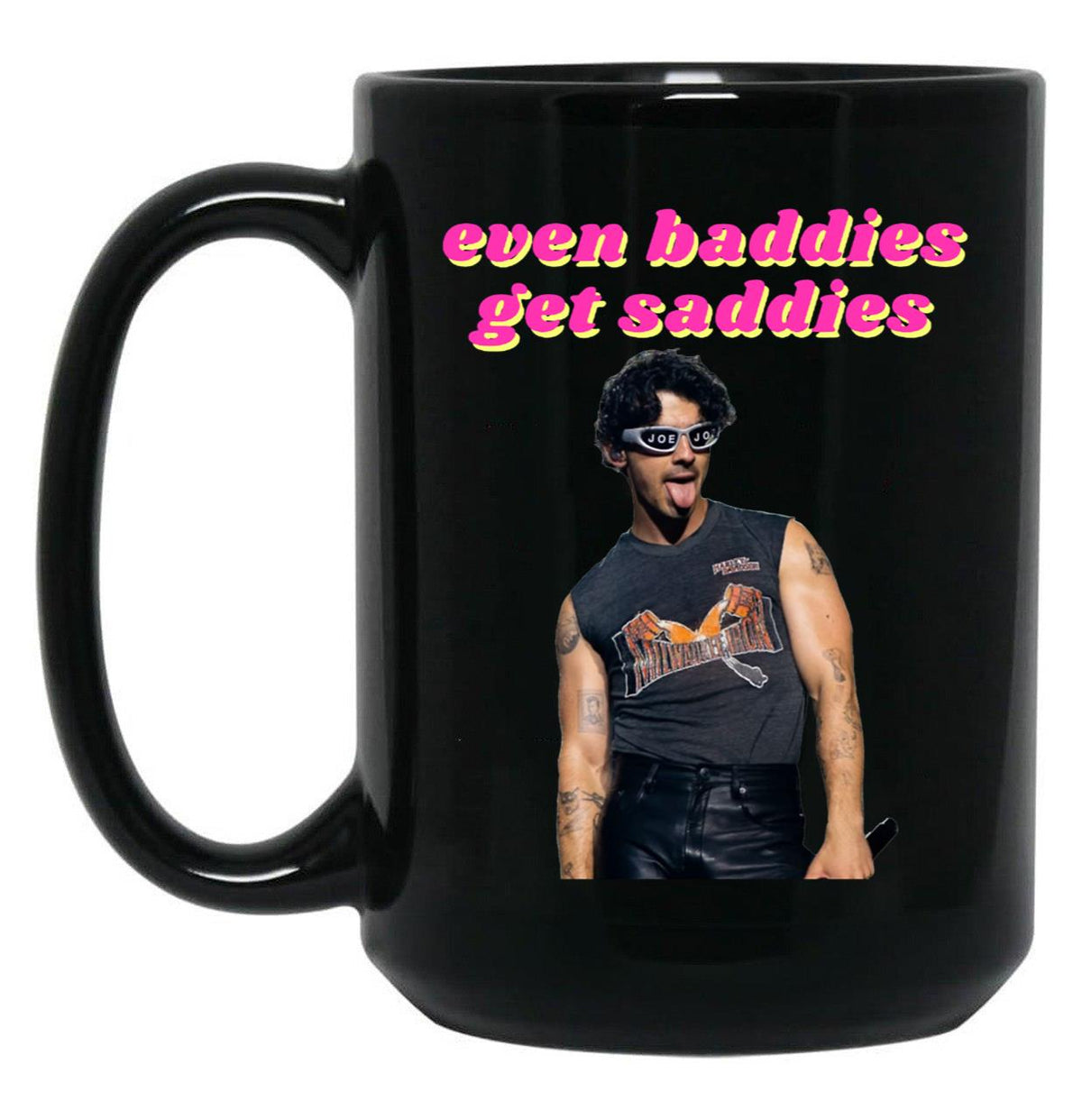Even Baddies Get Saddies - Joe Jonas Black Coffee Mug, Gift Coffee Mug - Black