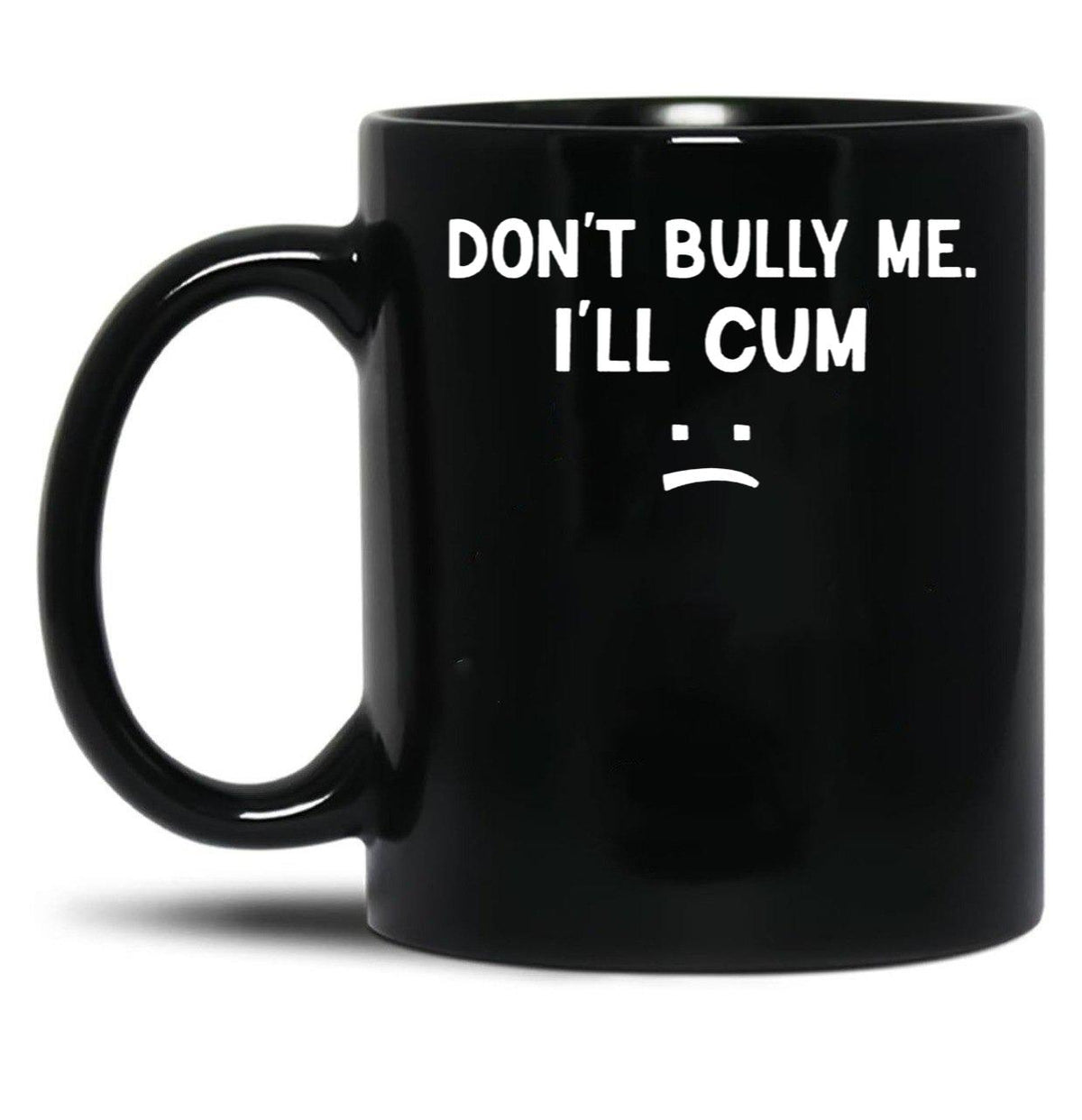 Funny Don’t Bully Me Black Coffee Mug, Gift Coffee Mug