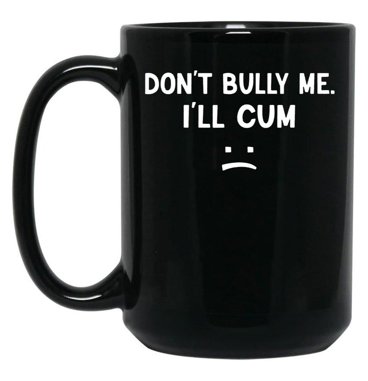 Funny Don’t Bully Me Black Coffee Mug, Gift Coffee Mug - Black