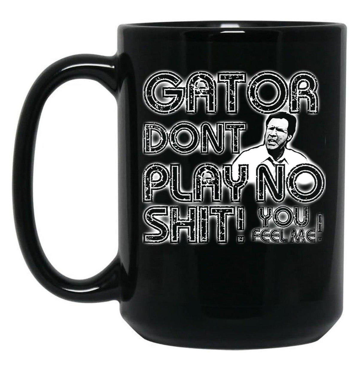 Gator Dont Play Black Coffee Mug, Gift Coffee Mug - Black