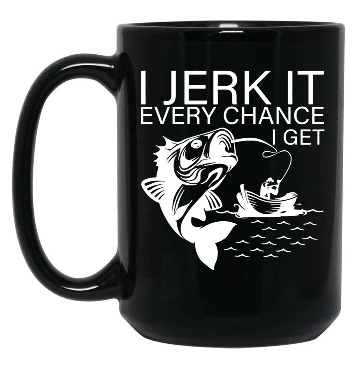 Generic I Jerk It Every Chance I Get Funny Fishing Black Coffee Mug, Gift Coffee Mug - Black