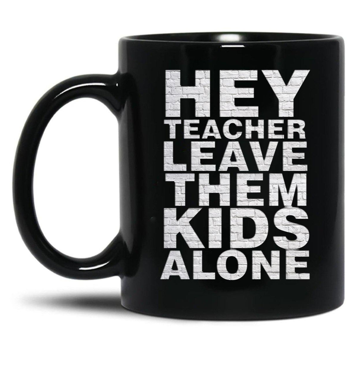 Hey Teacher Leave Them Kids Alone Black Coffee Mug, Gift Coffee Mug