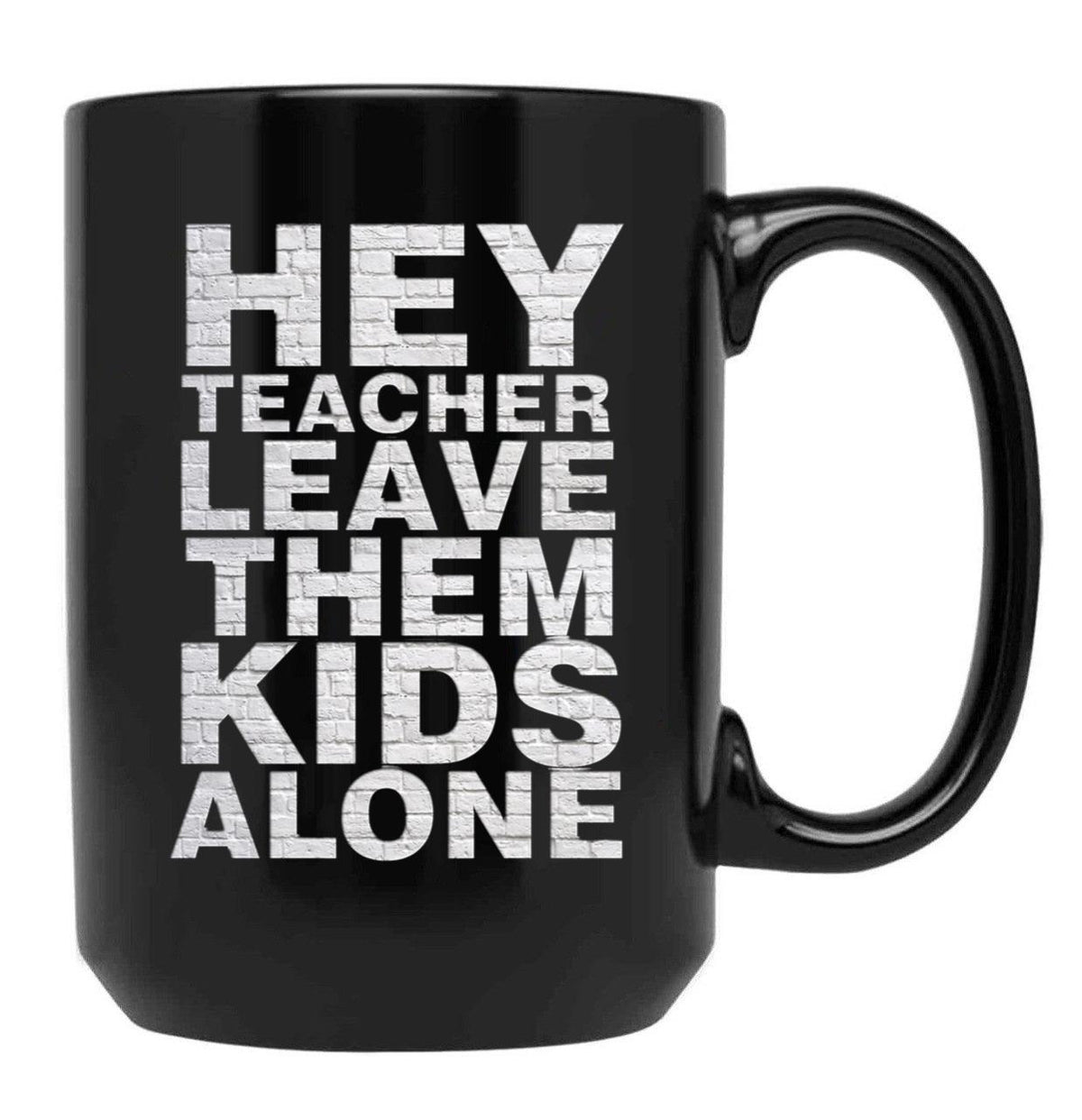 Hey Teacher Leave Them Kids Alone Black Coffee Mug, Gift Coffee Mug