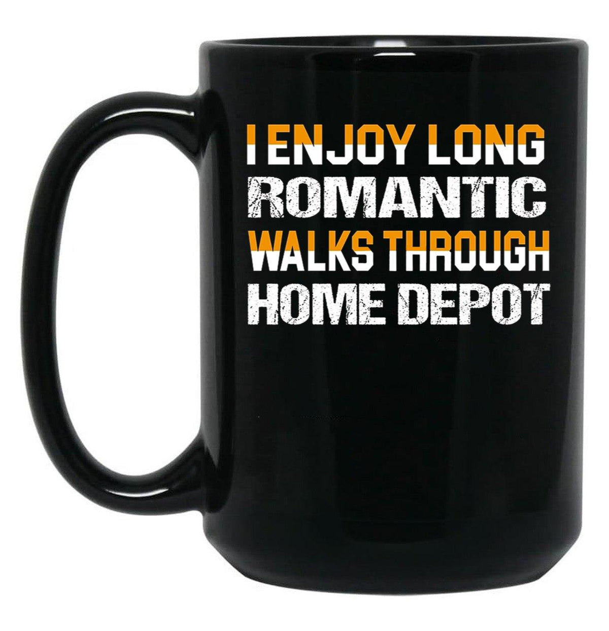 I Enjoy Long Romantic Walks Through Home Depot Black Coffee Mug, Gift Coffee Mug - Black