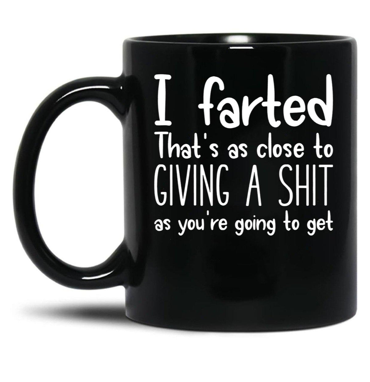 I Farted That's As Close to Giving A Shit Black Coffee Mug, Gift Coffee Mug