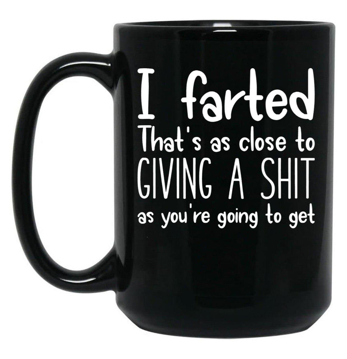 I Farted That's As Close to Giving A Shit Black Coffee Mug, Gift Coffee Mug - Black
