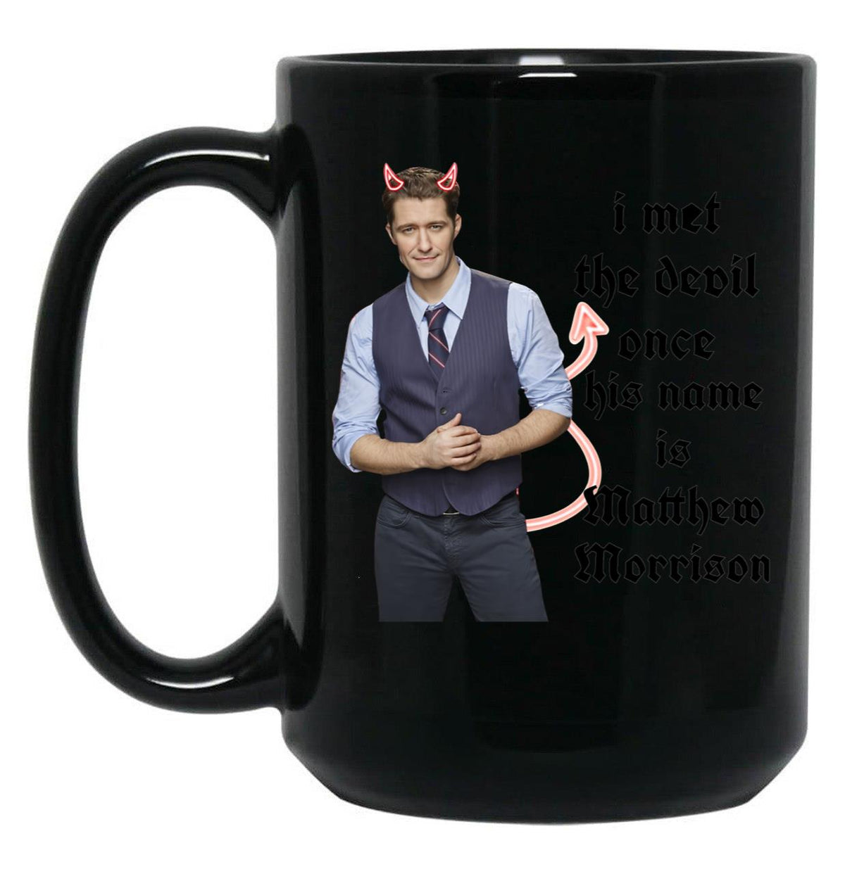 I Met The Devil Once His Name is Matthew Morrison Black Coffee Mug, Gift Coffee Mug - Black