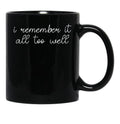 I Remember it All Too Well Black Coffee Mug, Gift Coffee Mug - Black
