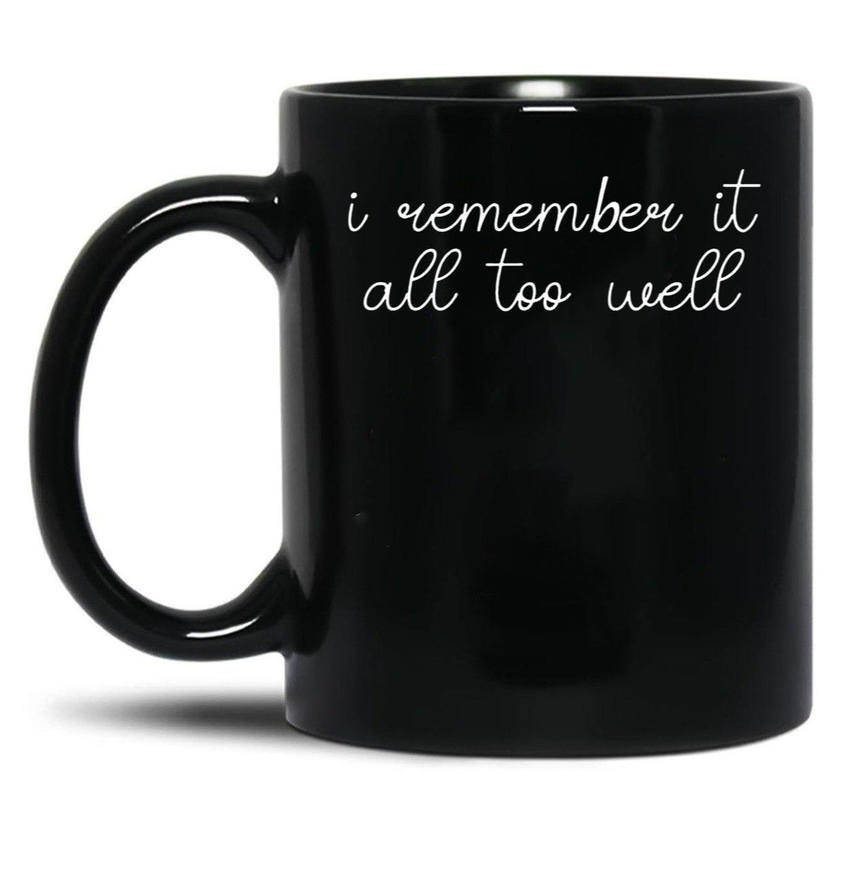 I Remember it All Too Well Black Coffee Mug, Gift Coffee Mug