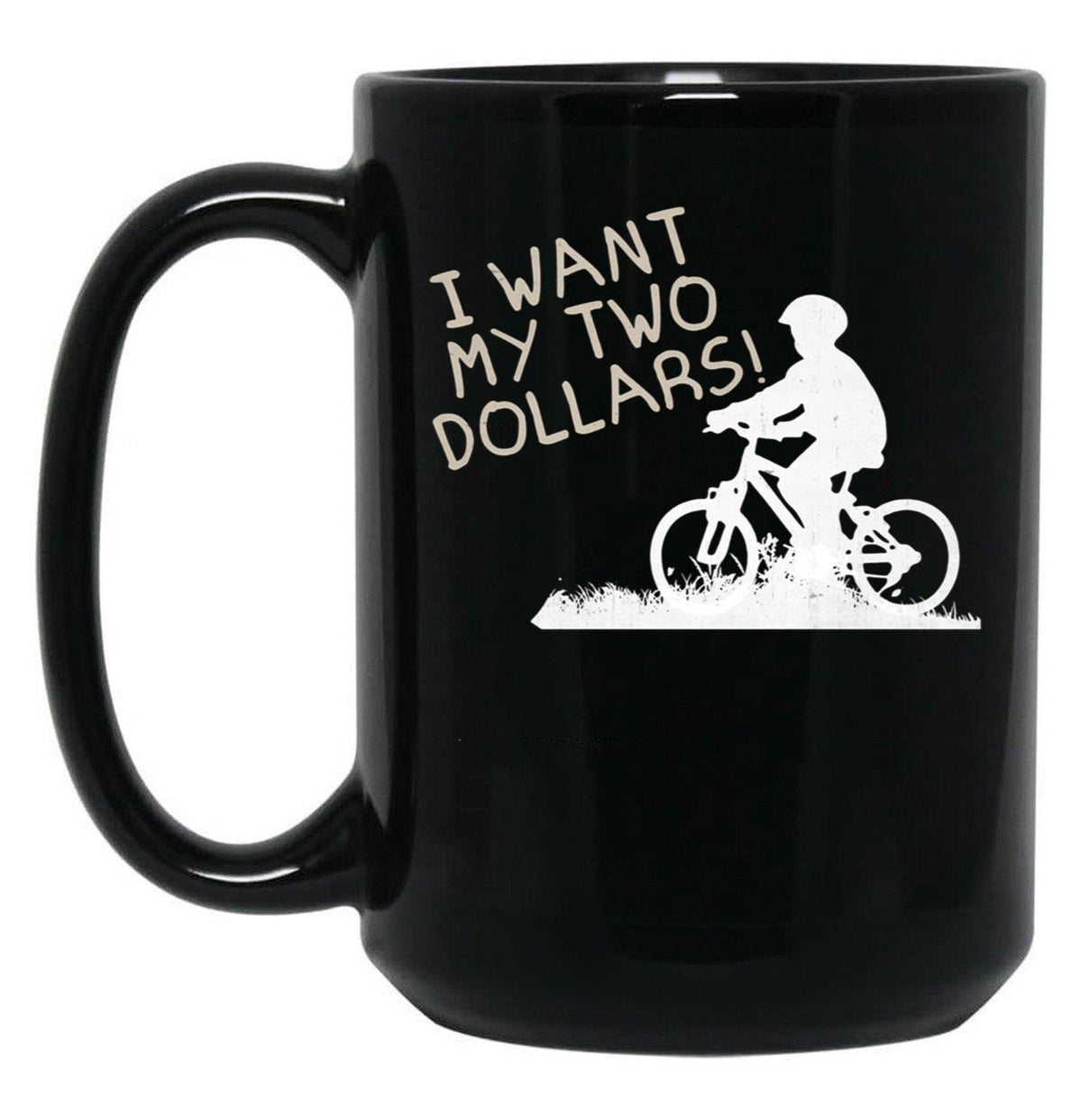 I Want My Two Dollars Black Coffee Mug, Gift Coffee Mug - Black