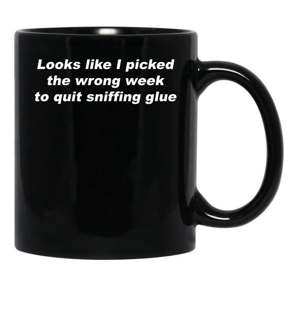 Looks Like I Picked The Wrong Week to Quit Sniffing Glue Black Coffee Mug, Gift Coffee Mug - Black